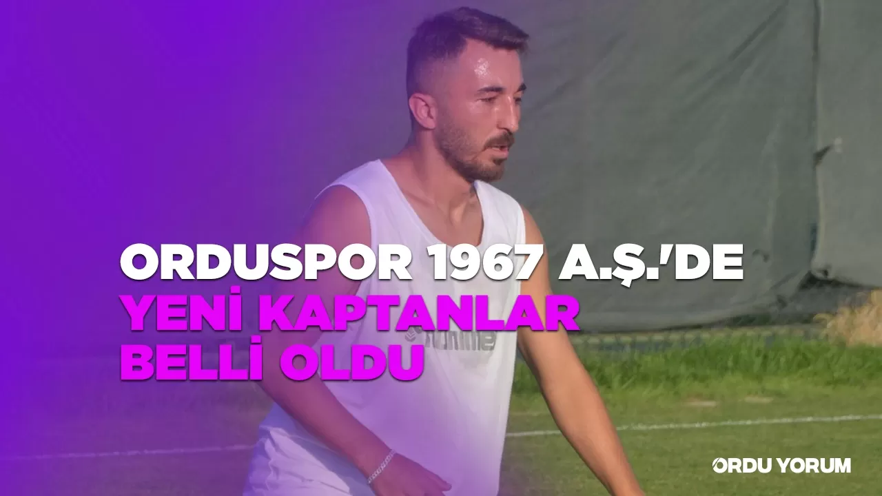 Orduspor 1967 A.Ş.'de Yeni Kaptanlar Belli Oldu