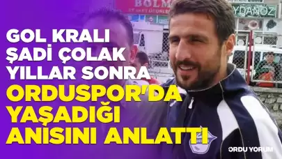 Gol Kralı Şadi Çolak, Yıllar Sonra Orduspor'da Yaşadığı Anısını Anlattı